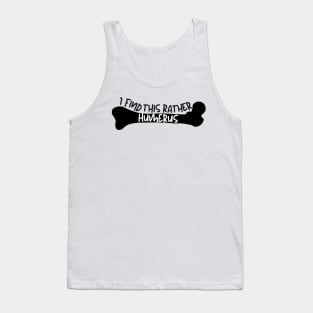 I find this rather humerus Tank Top